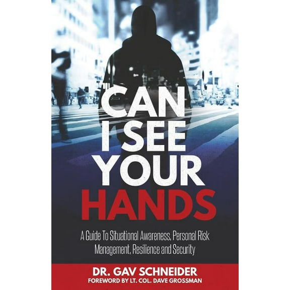 Can I See your Hands: A Guide To Situational Awareness, Personal Risk Management, Resilience and Security, (Paperback)