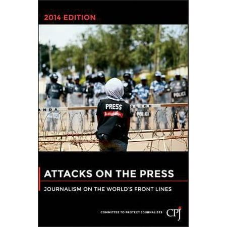 Attacks on the Press 2014 : Journalism on the World's Front Lines, Used [Paperback]