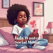 Jada's Life Lessons Book for Children Jada Wanted Social Media: Helping Kids Understand Peer Pressure, Online Safety, and Why Childhood Comes First, (Paperback)