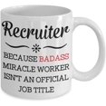 thumbnail image 2 of Recruiter Mug Because Badass Miracle Worker Isn't An Official Coffee Mug Gift Idea For Women Men Him Her Coworker Tea Cup Lover, 2 of 2