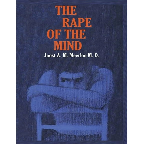 The Rape of the Mind: The Psychology of Thought Control, Menticide, and Brainwashing, (Paperback)