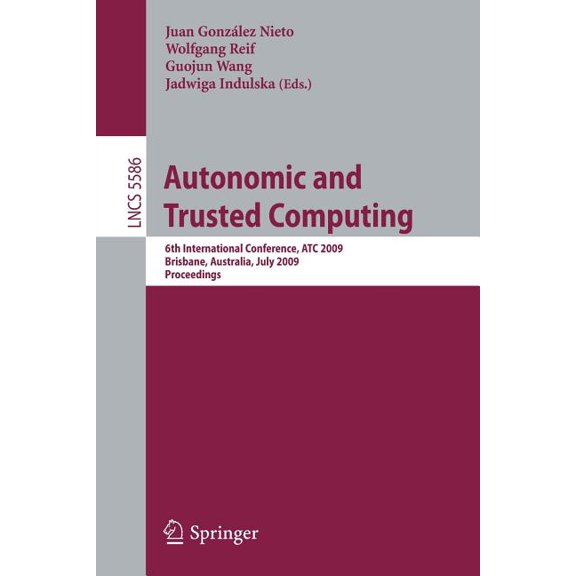 Autonomic and Trusted Computing: 6th International Conference, ATC 2009, Brisbane, Australia, July 7-9, 2009 Proceedings, (Paperback)