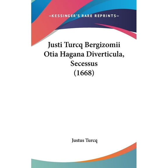 Justi Turcq Bergizomii Otia Hagana Diverticula, Secessus (1668) (Hardcover)