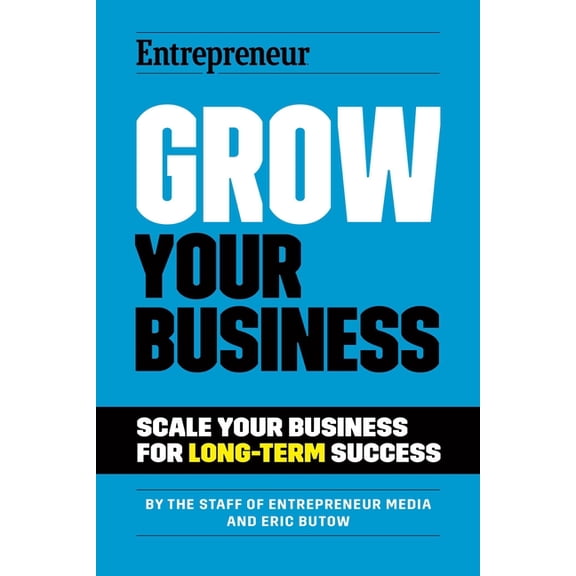 Grow Your Business: Scale Your Business for Long-Term Success, (Paperback)