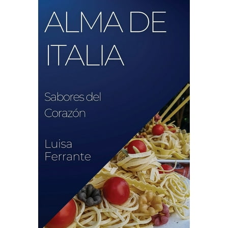 Alma de Italia: Sabores del CorazÃ³n, (Paperback)
