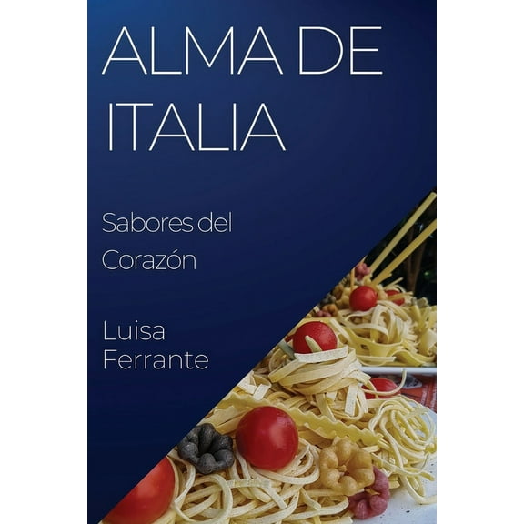 Alma de Italia: Sabores del CorazÃ³n, (Paperback)