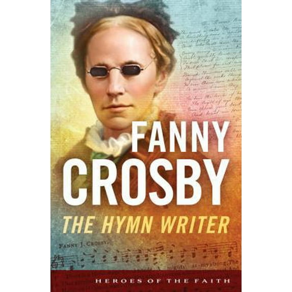 Pre-Owned Fanny Crosby: The Hymn Writer (Heroes of the Faith) (Paperback) 1624161251 9781624161254