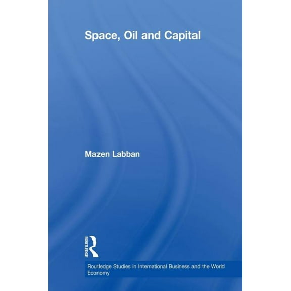 Routledge Studies in International Busin Space, Oil and Capital, (Paperback)