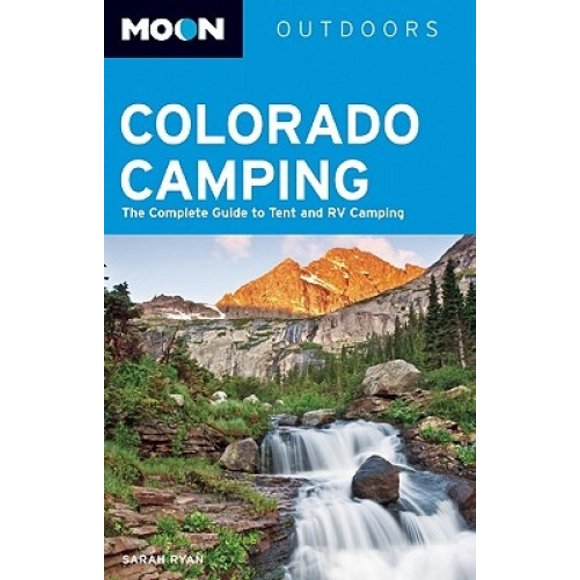 Moon Colorado Camping: The Complete Guide to Tent and RV Camping (Moon Outdoors)