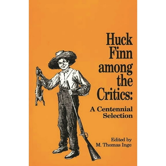 Huck Finn Among the Critics: A Centennial Selection, (Paperback)