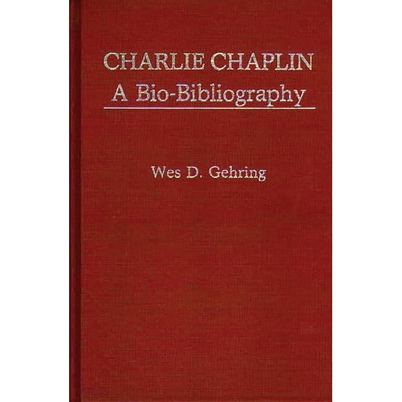 Popular Culture Bio-Bibliographies Charlie Chaplin: A Bio-Bibliography, (Hardcover)