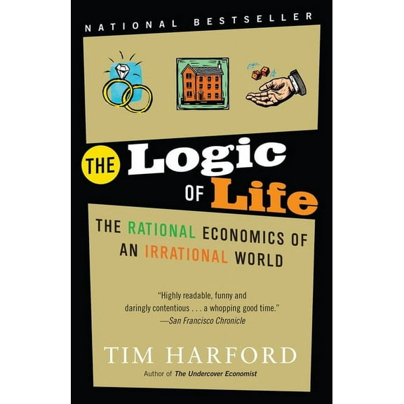 The Logic of Life : The Rational Economics of an Irrational World (Paperback)