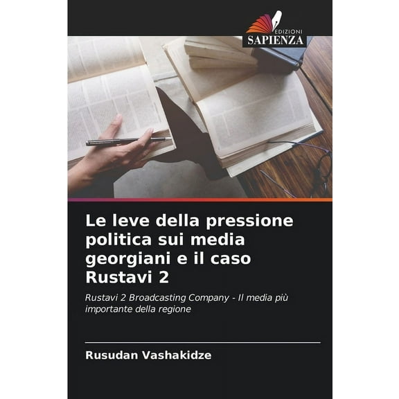 Le leve della pressione politica sui media georgiani e il caso Rustavi 2, (Paperback)