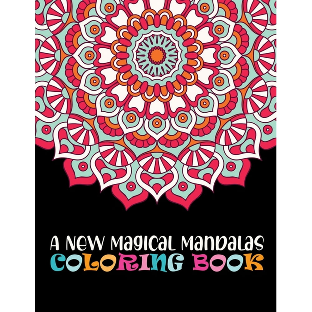 A New Magical Mandalas Coloring Book : 100 Magical An Adult Coloring