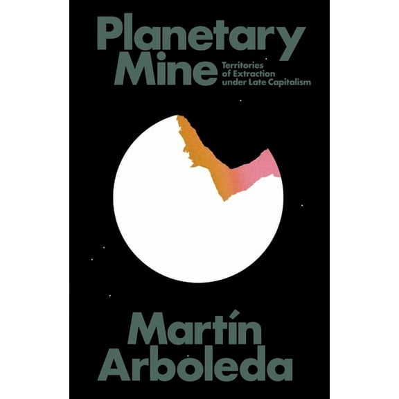 Planetary Mine: Territories of Extraction under Late Capitalism, (Paperback)