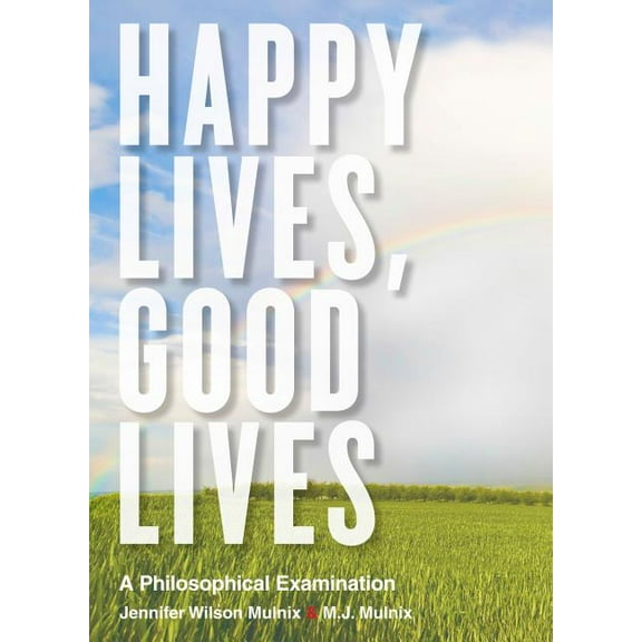 Happy Lives, Good Lives: A Philosophical Examination, (Paperback)