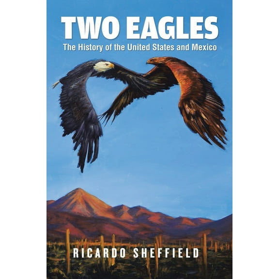 Two Eagles: The History of the United States and Mexico, (Paperback)