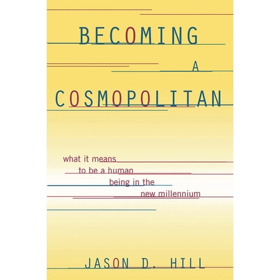 Becoming a Cosmopolitan: What It Means to Be a Human Being in the New Millennium, (Paperback)
