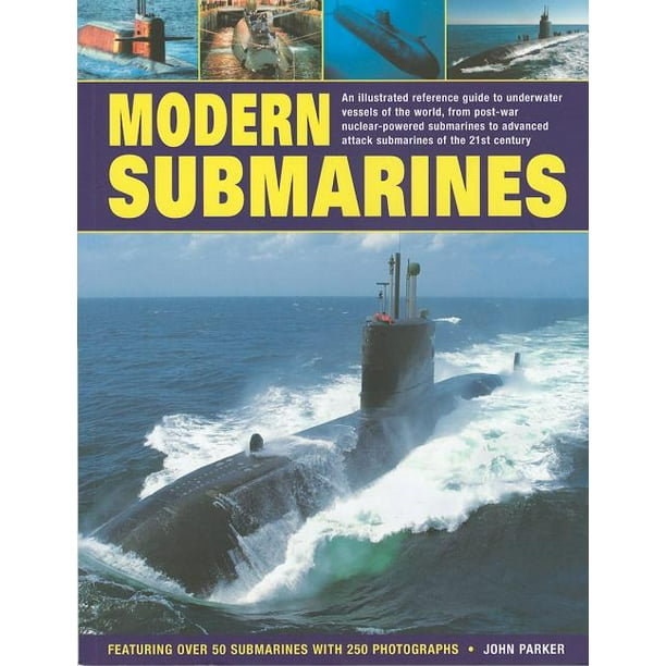 Modern Submarines : An Illustrated Reference Guide to Underwater ...