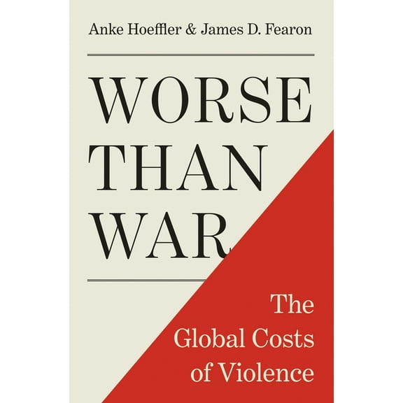 Worse Than War: The Global Costs of Violence, (Hardcover)