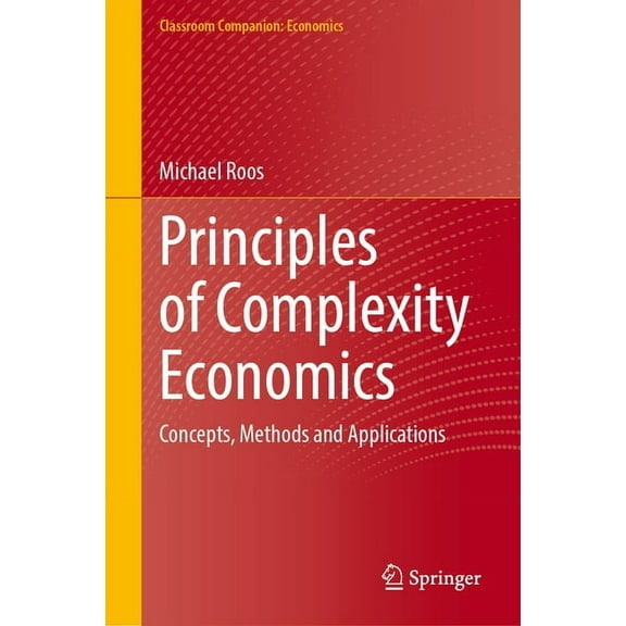 Classroom Companion: Economics Principles of Complexity Economics: Concepts, Methods and Applications, (Hardcover)