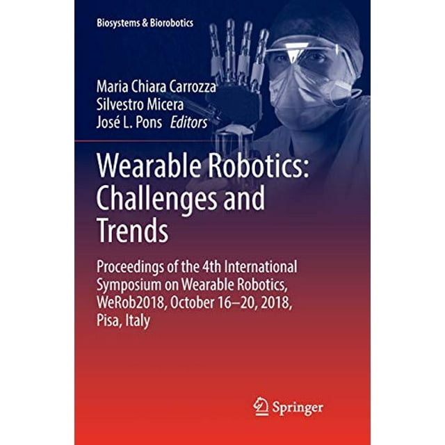 Wearable Robotics: Challenges and Trends: Proceedings of the 4th International Symposium on Wearable Robotics, WeRob2018, October 16-20, 2018, Pisa, Italy (Biosystems and Biorobotics (22))