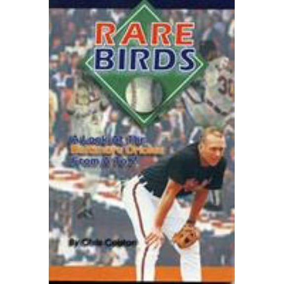 Pre-Owned Rare Birds: A Look at the Baltimore Orioles from A to Z (Paperback) 1886110425 9781886110427