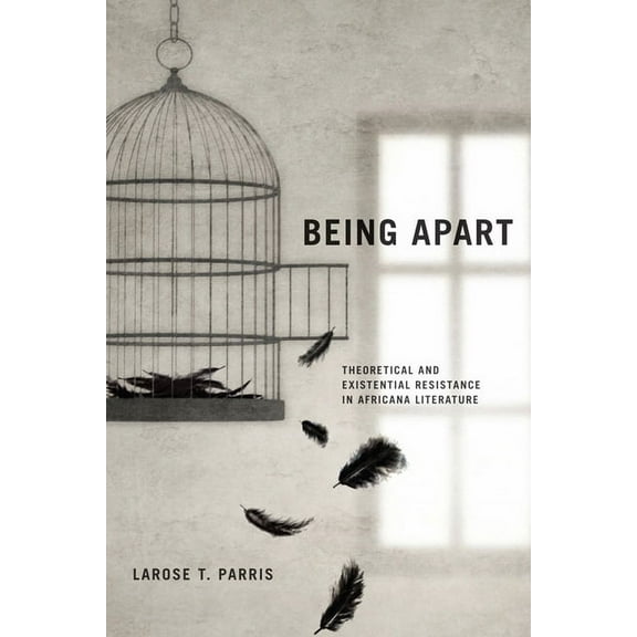 Being Apart: Theoretical and Existential Resistance in Africana Literature, (Hardcover)