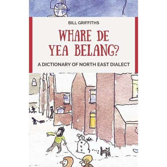 Whare de Yea Belang?: A Dictionary of North East Dialect, (Paperback)