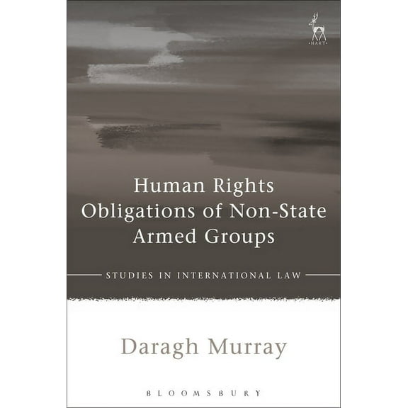 Studies in International Law Human Rights Obligations of Non-State Armed Groups, Book 57, (Hardcover)