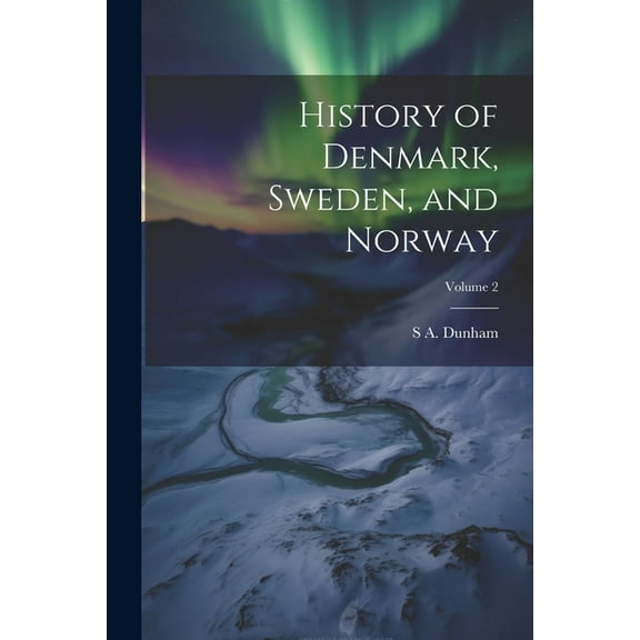 History of Denmark, Sweden, and Norway; Volume 2 (Paperback)