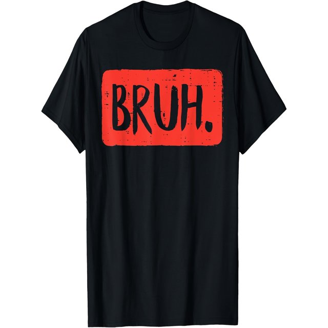Bruh Funny Saying Meme Bro Mom Slang Boy Girls Teens Youth T-Shirt220g