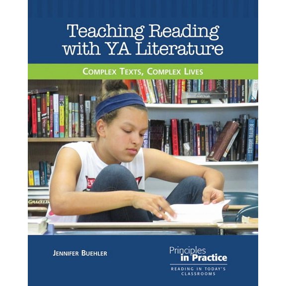 Principles in Practice Teaching Reading with YA Literature: Complex Texts, Complex Lives, (Paperback)
