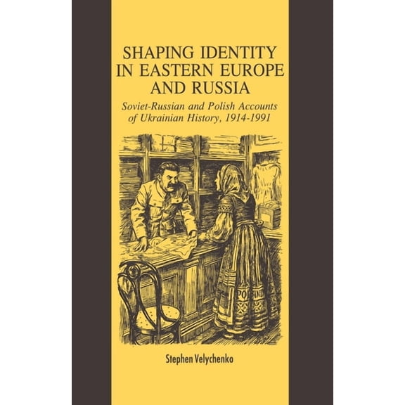 8 Shaping Identity in Eastern Europe and Russia: Soviet and Polish Accounts of Ukrainian History, 1914-1991, (Paperback)