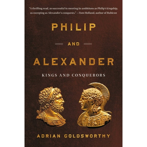 Philip and Alexander: Kings and Conquerors, (Paperback)