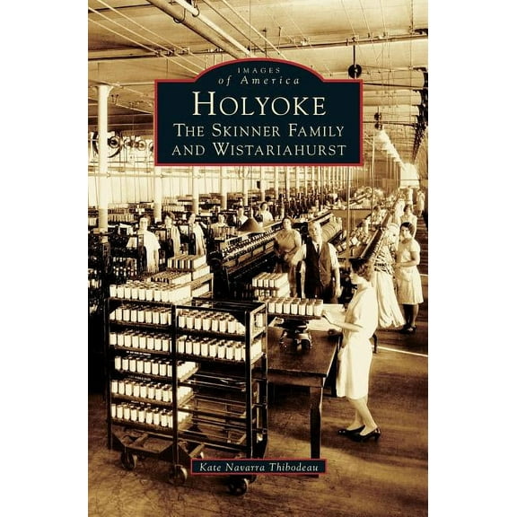 Holyoke: The Skinner Family and Wistariahurst, (Hardcover)