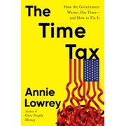 The Time Tax: How the Government Wastes Our Time--And How to Fix It (Hardcover)