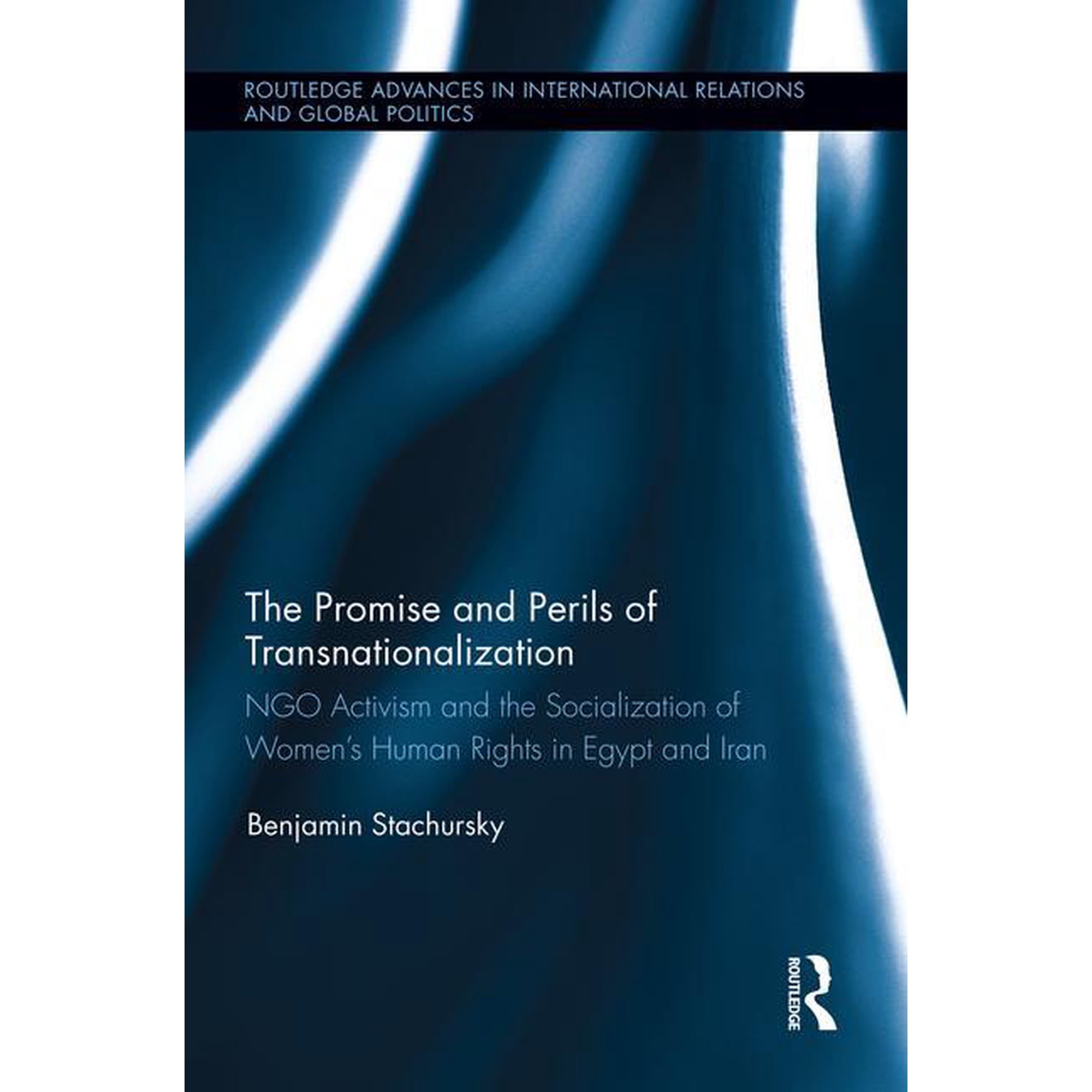 Routledge Advances in International Rela The Promise and Perils of Transnationalization: Ngo Activism and the Socialization of Women s Human Rights in Egypt (Paperback)