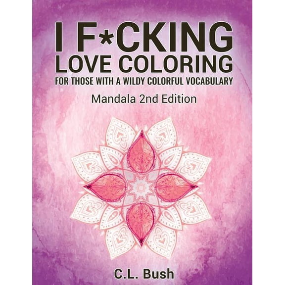 I F*cking Love Coloring: Mandala Stress Relief Adult Coloring Book (Paperback)