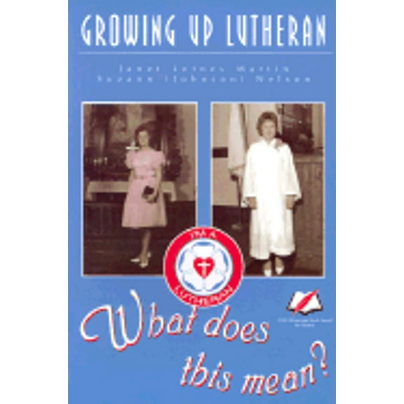 Growing Up Lutheran: What Does This Mean? (Paperback) by Janet Letnes Martin, A Todnem, Suzann Johnson Nelson