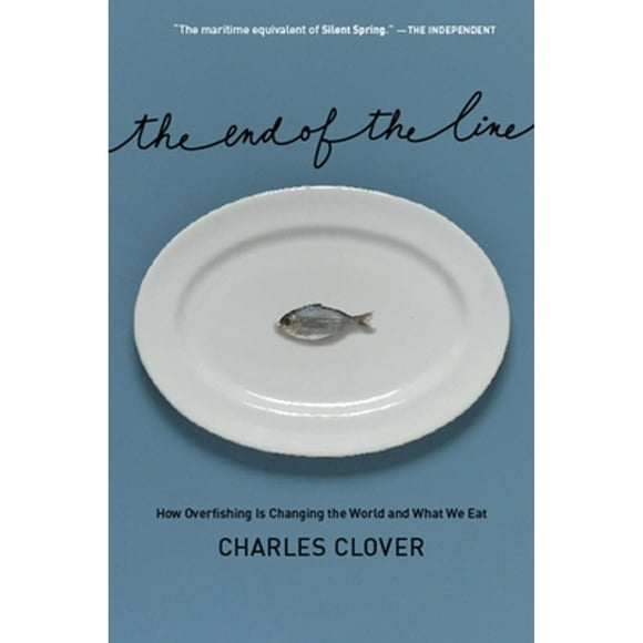 Pre-Owned The End of the Line: How Overfishing Is Changing the World and What We Eat (Hardcover) by Charles Clover