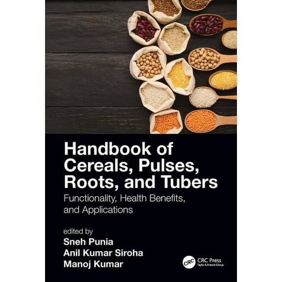 Handbook of Cereals, Pulses, Roots, and Tubers: Functionality, Health Benefits, and Applications, (Hardcover)