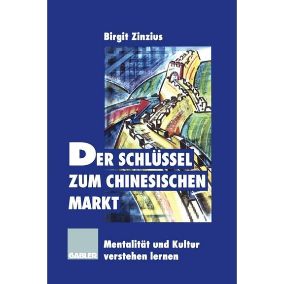 Der SchlÃ¼ssel Zum Chinesischen Markt: MentalitÃ¤t Und Kultur Verstehen Lernen, (Paperback)