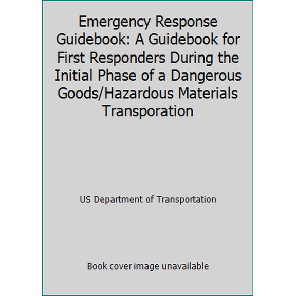 Pre-Owned Emergency Response Guidebook: A Guidebook for First Responders During the Initial Phase of a Dangerous Goods/Hazardous Materials Transporation (Paperback) 1598048139 9781598048131