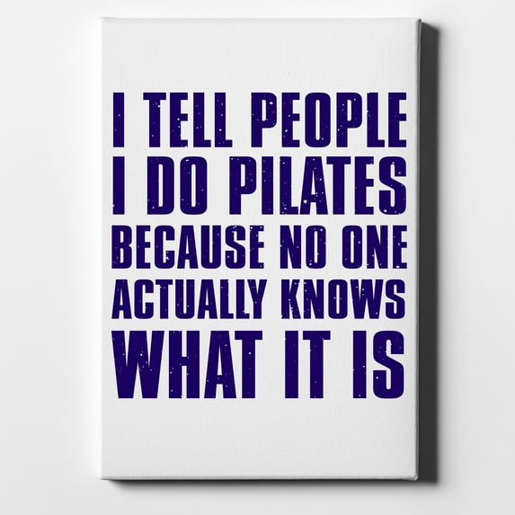 I Tell People I Do Pilates No One Knows - 8" x 10" - Decorative Canvas Wall Art - White Edge - 5/8" Gallery Wrapped