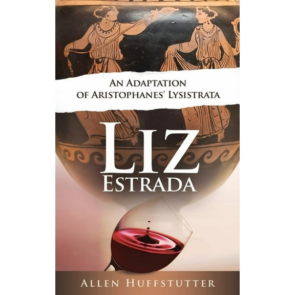 Liz Estrada: An Adaptation of Aristophanes' Lysistrata, (Paperback)