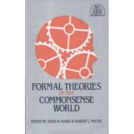 Formal Theories of the Commonsense World (Ablex Series in Artificial Intelligence) [Hardcover - Used]