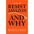 thumbnail image 1 of Pre-Owned How to Resist Amazon and Why: The Fight for Local Economics, Data Privacy, Fair Labor, Independent Bookstores, and a People-Powered Future! (Paperback) 162106526X 9781621065265, 1 of 1