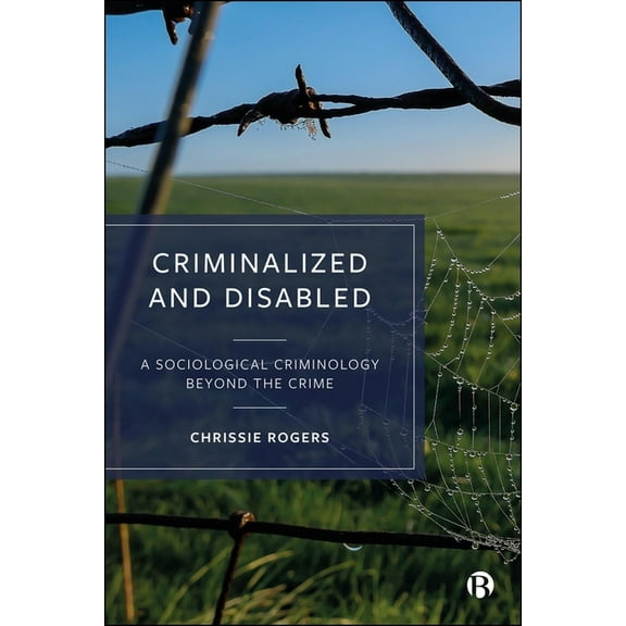 Criminalized and Disabled: A Sociological Criminology Beyond the Crime, (Hardcover)
