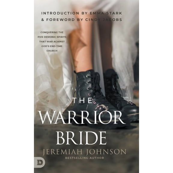 The Warrior Bride: Conquering the Five Demonic Spirits that War Against God's End-Time Church, (Hardcover)